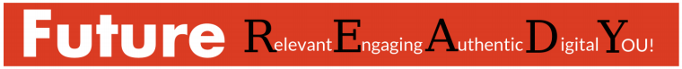 Future Ready (Relevant, Engaging, Authentic, Digital, You) 